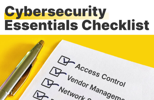 A cybersecurity essentials checklist to keep your business safe and secure